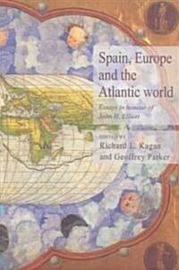 Spain, Europe and the Atlantic : Essays in Honour of John H. Elliott (Paperback)