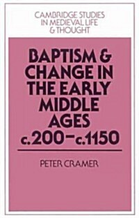 Baptism and Change in the Early Middle Ages, c.200–c.1150 (Paperback)