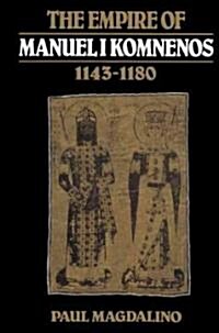 The Empire of Manuel I Komnenos, 1143–1180 (Paperback)
