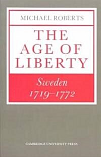 The Age of Liberty : Sweden 1719–1772 (Paperback)