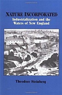 Nature Incorporated : Industrialization and the Waters of New England (Paperback)
