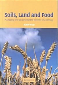 Soils, Land and Food : Managing the Land during the Twenty-First Century (Paperback)