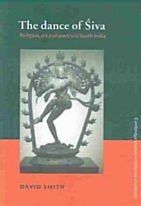 The Dance of Siva : Religion, Art and Poetry in South India (Paperback)