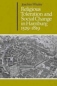 Religious Toleration and Social Change in Hamburg, 1529–1819 (Paperback)