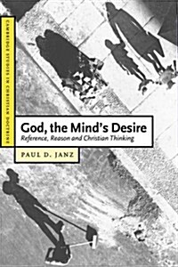 God, the Minds Desire : Reference, Reason and Christian Thinking (Paperback)