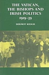 The Vatican, the Bishops and Irish Politics 1919–39 (Paperback)