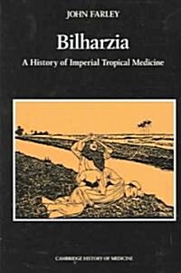 Bilharzia : A History of Imperial Tropical Medicine (Paperback)