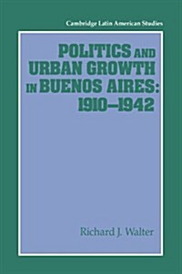 Politics and Urban Growth in Buenos Aires, 1910–1942 (Paperback)