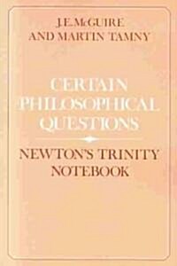 Certain Philosophical Questions : Newtons Trinity Notebook (Paperback)