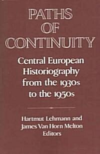 Paths of Continuity : Central European Historiography from the 1930s to the 1950s (Paperback)