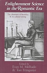 Enlightenment Science in the Romantic Era : The Chemistry of Berzelius and its Cultural Setting (Paperback)