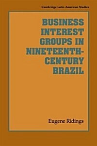 Business Interest Groups in Nineteenth-Century Brazil (Paperback)