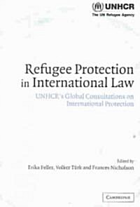 Refugee Protection in International Law : UNHCRs Global Consultations on International Protection (Paperback)