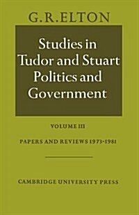 Studies in Tudor and Stuart Politics and Government: Volume 3, Papers and Reviews 1973–1981 (Paperback)