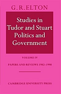 Studies in Tudor and Stuart Politics and Government: Volume 4, Papers and Reviews 1982–1990 (Paperback)