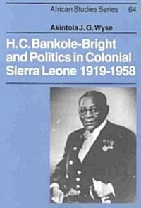 H. C. Bankole-Bright and Politics in Colonial Sierra Leone, 1919–1958 (Paperback)