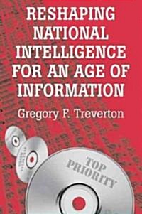 Reshaping National Intelligence for an Age of Information (Paperback)