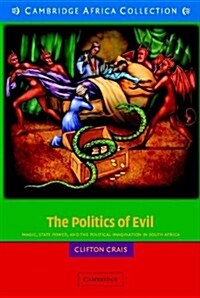 The Politics of Evil African Edition : Magic, State Power and the Political Imagination in South Africa (Paperback)