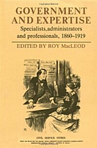 Government and Expertise : Specialists, Administrators and Professionals, 1860–1919 (Paperback)