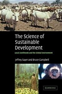 The Science of Sustainable Development : Local Livelihoods and the Global Environment (Paperback)