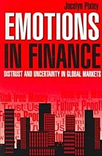 Emotions in Finance : Distrust and Uncertainty in Global Markets (Paperback)