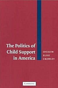 The Politics of Child Support in America (Paperback)