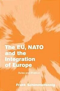 The EU, NATO and the Integration of Europe : Rules and Rhetoric (Paperback)
