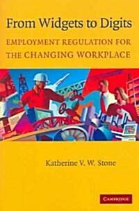 From Widgets to Digits : Employment Regulation for the Changing Workplace (Paperback)