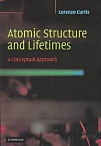 Atomic Structure and Lifetimes : A Conceptual Approach (Paperback)