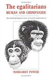 The Egalitarians - Human and Chimpanzee : An Anthropological View of Social Organization (Hardcover)