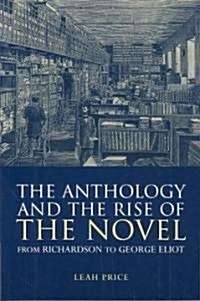 The Anthology and the Rise of the Novel : From Richardson to George Eliot (Paperback)