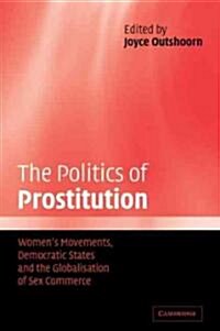 [중고] The Politics of Prostitution : Women‘s Movements, Democratic States and the Globalisation of Sex Commerce (Paperback)