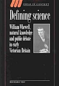 Defining Science : William Whewell, Natural Knowledge and Public Debate in Early Victorian Britain (Paperback)