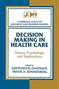 Decision Making in Health Care : Theory, Psychology, and Applications (Paperback)