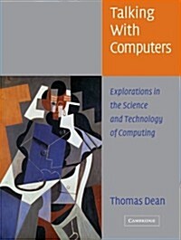 Talking with Computers : Explorations in the Science and Technology of Computing (Paperback)