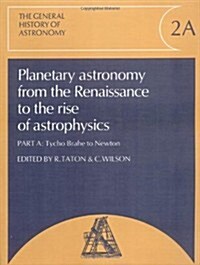 Planetary Astronomy from the Renaissance to the Rise of Astrophysics, Part A, Tycho Brahe to Newton (Paperback)