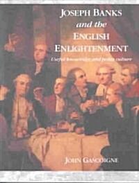 Joseph Banks and the English Enlightenment : Useful Knowledge and Polite Culture (Paperback)