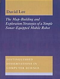 The Map-Building and Exploration Strategies of a Simple Sonar-Equipped Mobile Robot : An Experimental, Quantitative Evaluation (Paperback)