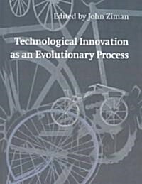 Technological Innovation as an Evolutionary Process (Paperback)