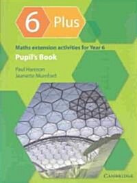 6 Plus Pupils Book : Maths Extension Activities for Year 6 (Paperback)