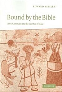 Bound by the Bible : Jews, Christians and the Sacrifice of Isaac (Paperback)
