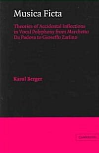 Musica Ficta : Theories of Accidental Inflections in Vocal Polyphony from Marchetto da Padova to Gioseffo Zarlino (Paperback)