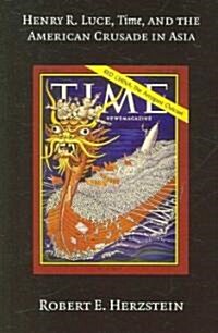 Henry R. Luce, Time, And the American Crusade in Asia (Paperback)