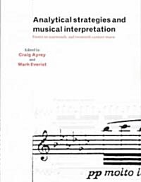 Analytical Strategies and Musical Interpretation : Essays on Nineteenth- and Twentieth-Century Music (Paperback)