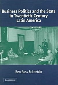 Business Politics and the State in Twentieth-Century Latin America (Paperback)
