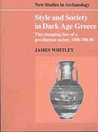 Style and Society in Dark Age Greece : The Changing Face of a Pre-literate Society 1100–700 BC (Paperback)