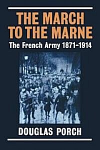 The March to the Marne : The French Army 1871-1914 (Paperback)