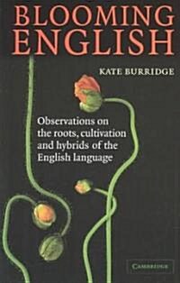 Blooming English : Observations on the Roots, Cultivation and Hybrids of the English Language (Paperback)