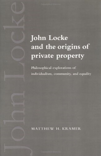 John Locke and the Origins of Private Property : Philosophical Explorations of Individualism, Community, and Equality (Paperback)