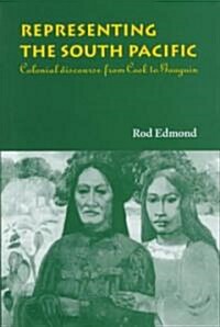 Representing the South Pacific : Colonial Discourse from Cook to Gauguin (Hardcover)